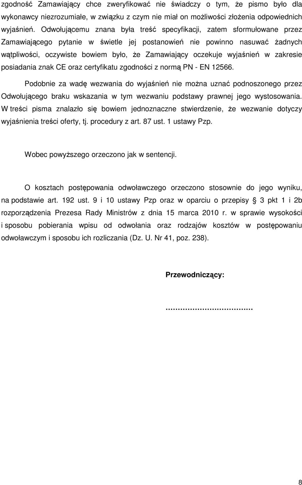 oczekuje wyjaśnień w zakresie posiadania znak CE oraz certyfikatu zgodności z normą PN - EN 12566.