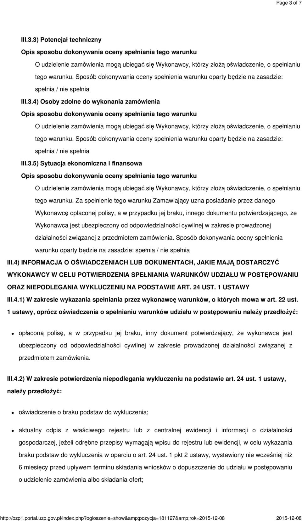 odpowiedzialności cywilnej w zakresie prowadzonej działalności związanej z przedmiotem zamówienia. Sposób dokonywania oceny spełnienia warunku oparty będzie na zasadzie: III.