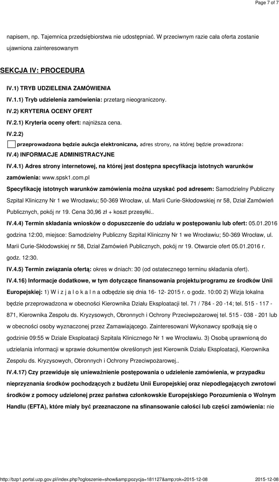 2.1) Kryteria oceny ofert: najniższa cena. IV.2.2) przeprowadzona będzie aukcja elektroniczna, adres strony, na której będzie prowadzona: IV.4)