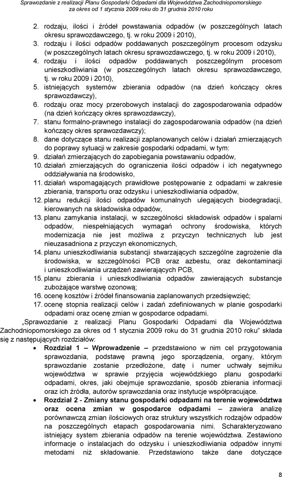 rodzaju i ilości poddawanych poszczególnym procesom unieszkodliwiania (w poszczególnych latach okresu sprawozdawczego, tj. w roku 2009 i 2010), 5.