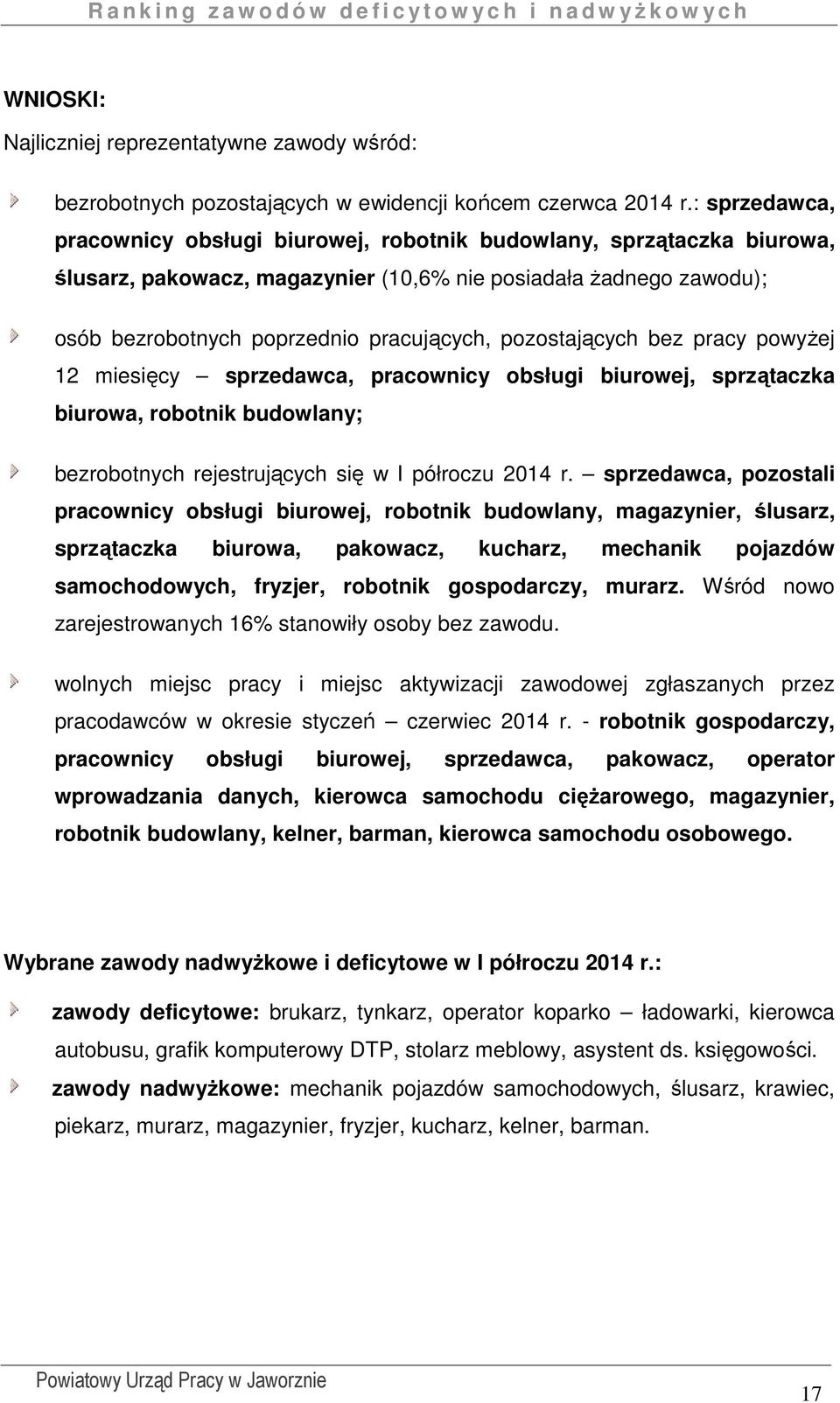 pozostających bez pracy powyżej 12 miesięcy sprzedawca, pracownicy obsługi biurowej, sprzątaczka biurowa, robotnik budowlany; bezrobotnych rejestrujących się w I półroczu 2014 r.