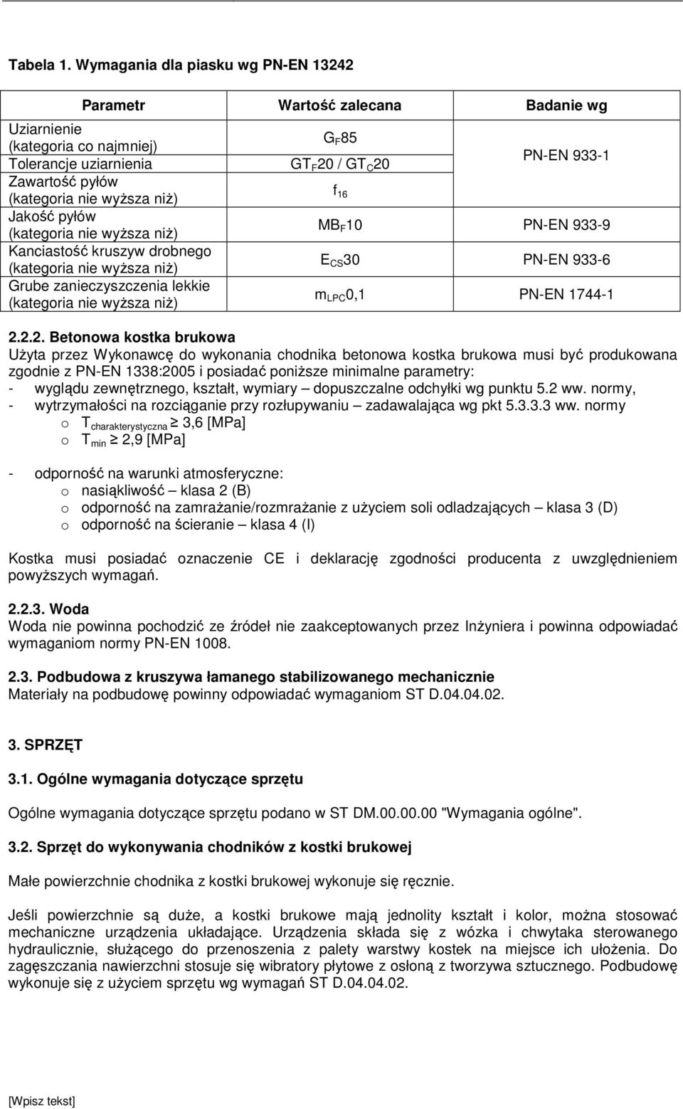 pyłów MB F 10 PN-EN 933-9 Kanciastość kruszyw drobnego E CS 30 PN-EN 933-6 Grube zanieczyszczenia lekkie m LPC 0,1 PN-EN 1744-1 2.