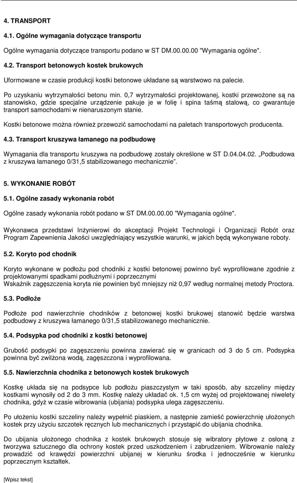 0,7 wytrzymałości projektowanej, kostki przewożone są na stanowisko, gdzie specjalne urządzenie pakuje je w folię i spina taśmą stalową, co gwarantuje transport samochodami w nienaruszonym stanie.