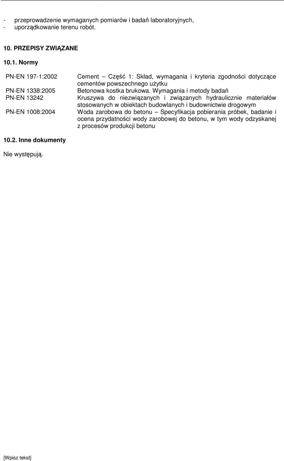 .1. Normy PN-EN 197-1:2002 PN-EN 1338:2005 PN-EN 13242 PN-EN 1008:2004 Cement Część 1: Skład, wymagania i kryteria zgodności dotyczące cementów powszechnego