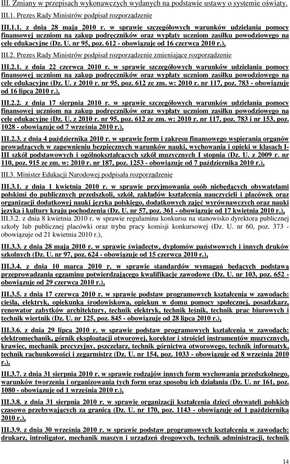 612 - obowiązuje od 16 czerwca 2010 r.), III.2. Prezes Rady Ministrów podpisał rozporządzenie zmieniające rozporządzenie III.2.1. z dnia 22 czerwca 2010 r.