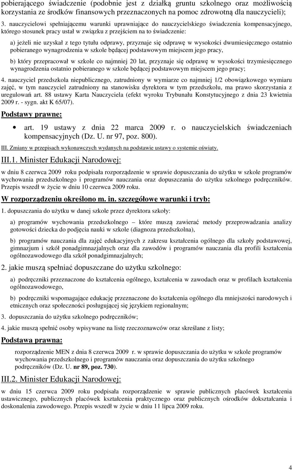 tytułu odprawy, przyznaje się odprawę w wysokości dwumiesięcznego ostatnio pobieranego wynagrodzenia w szkole będącej podstawowym miejscem jego pracy, b) który przepracował w szkole co najmniej 20