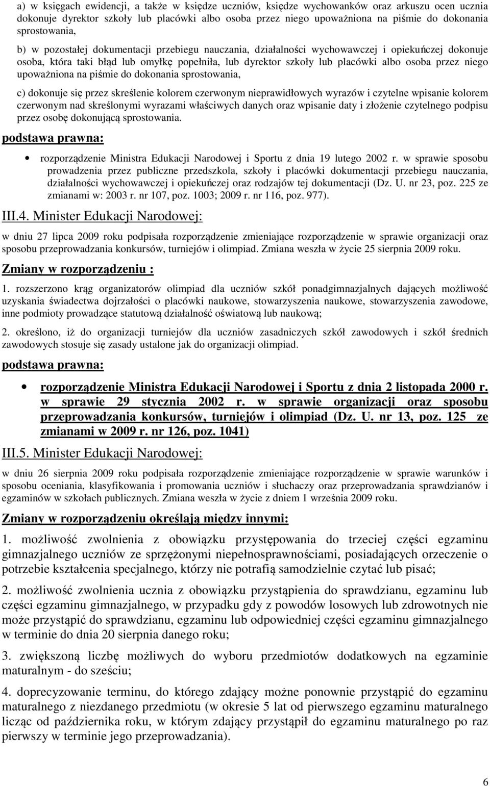 osoba przez niego upoważniona na piśmie do dokonania sprostowania, c) dokonuje się przez skreślenie kolorem czerwonym nieprawidłowych wyrazów i czytelne wpisanie kolorem czerwonym nad skreślonymi