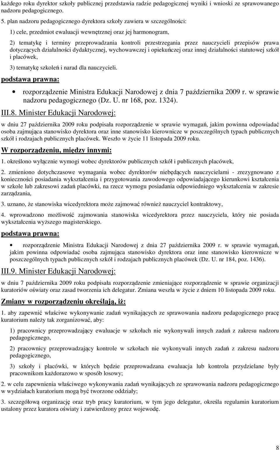przez nauczycieli przepisów prawa dotyczących działalności dydaktycznej, wychowawczej i opiekuńczej oraz innej działalności statutowej szkół i placówek, 3) tematykę szkoleń i narad dla nauczycieli.