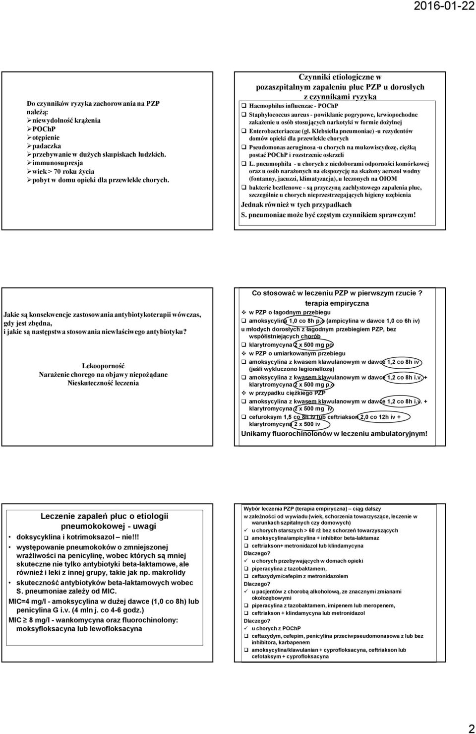 Czynniki etiologiczne w pozaszpitalnym zapaleniu płuc PZP u dorosłych z czynnikami ryzyka Haemophilus influenzae - POChP Staphylococcus aureus - powikłanie pogrypowe, krwiopochodne zakaŝenie u osób