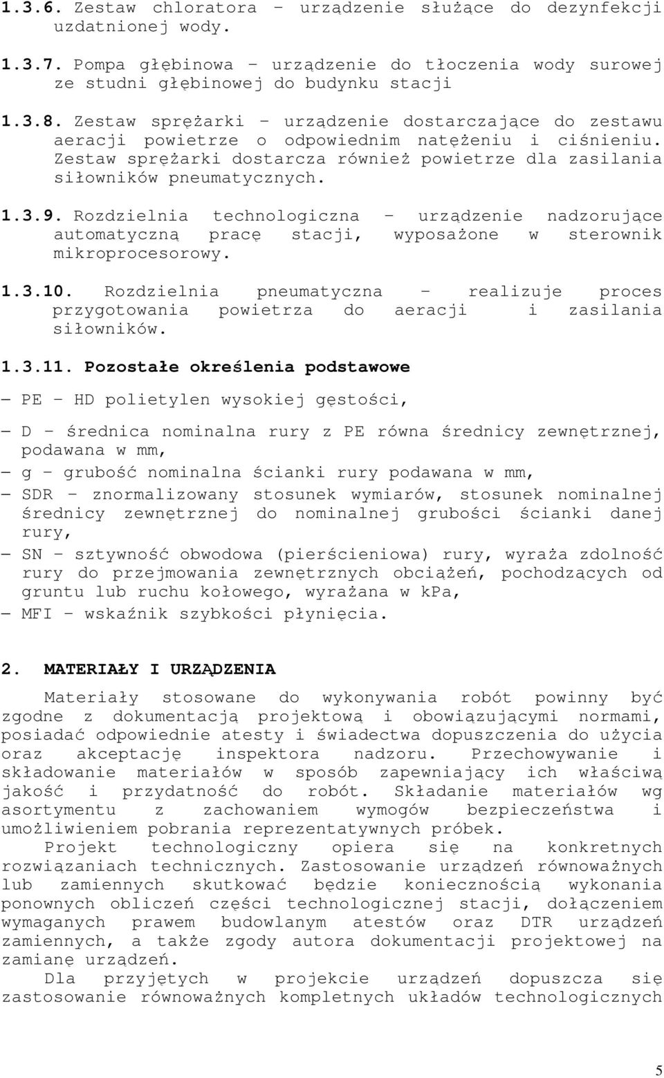 Rozdzielnia technologiczna urządzenie nadzorujące automatyczną pracę stacji, wyposaŝone w sterownik mikroprocesorowy. 1.3.10.