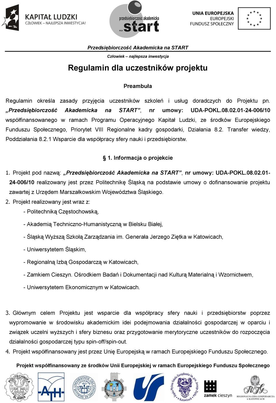 2.1 Wsparcie dla współpracy sfery nauki i przedsiębiorstw. 1. Informacja o projekcie 1. Projekt pod nazwą: Przedsiębiorczość Akademicka na START, nr umowy: UDA-POKL.08.02.