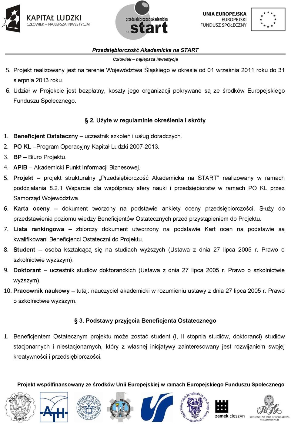 Beneficjent Ostateczny uczestnik szkoleń i usług doradczych. 2. PO KL Program Operacyjny Kapitał Ludzki 2007-2013. 3. BP Biuro Projektu. 4. APIB Akademicki Punkt Informacji Biznesowej. 5.