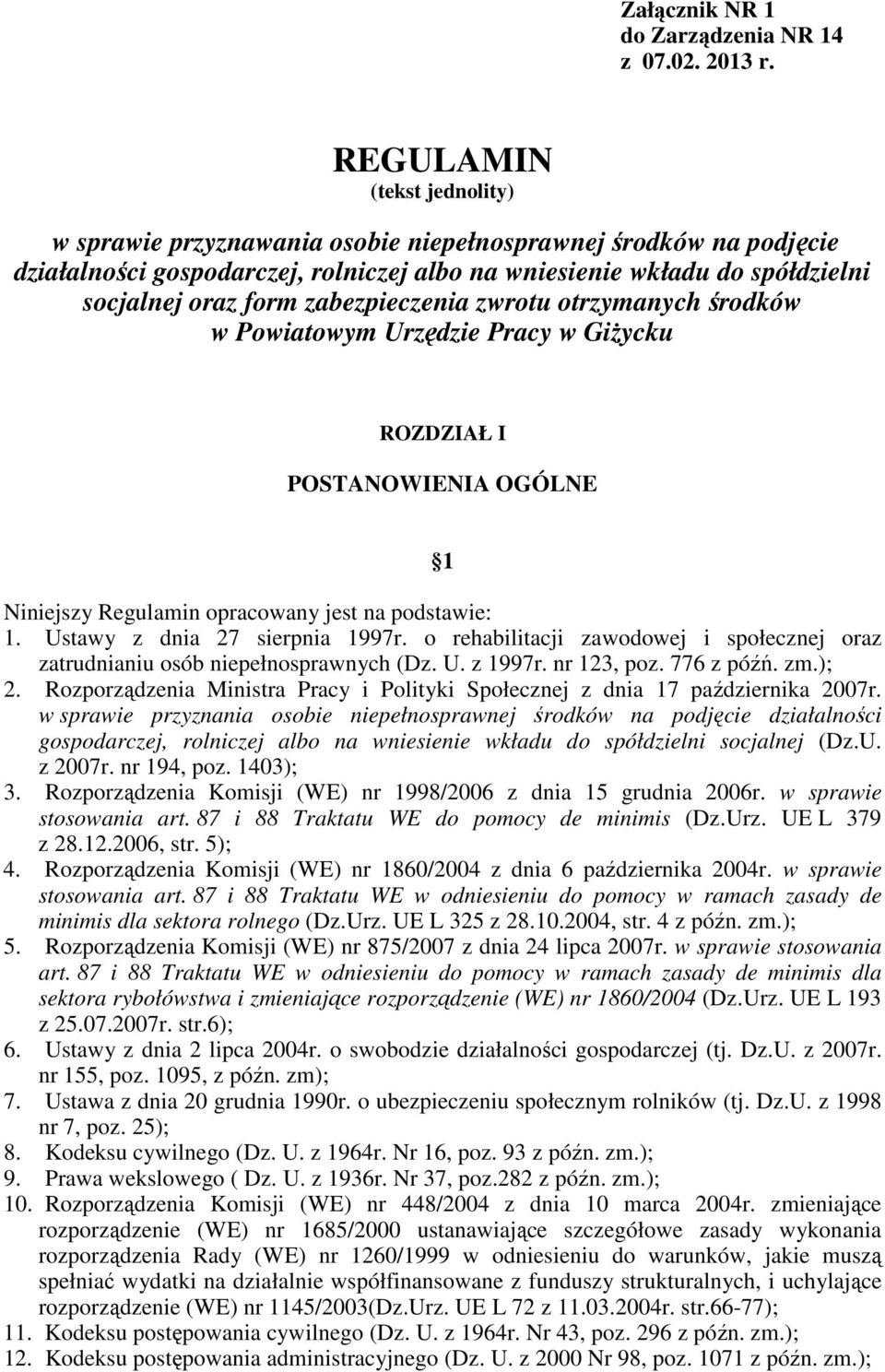 zabezpieczenia zwrotu otrzymanych środków w Powiatowym Urzędzie Pracy w GiŜycku ROZDZIAŁ I POSTANOWIENIA OGÓLNE Niniejszy Regulamin opracowany jest na podstawie: 1. Ustawy z dnia 27 sierpnia 1997r.