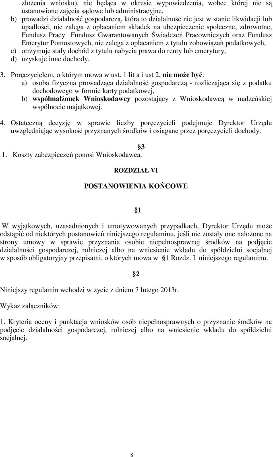 zalega z opłacaniem z tytułu zobowiązań podatkowych, c) otrzymuje stały dochód z tytułu nabycia prawa do renty lub emerytury, d) uzyskuje inne dochody. 3. Poręczycielem, o którym mowa w ust.