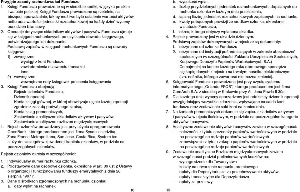 bilansowy. 2. Operacje dotyczące składników aktywów i pasywów Funduszu ujmuje się w księgach rachunkowych po uzyskaniu dowodu księgowego, potwierdzającego ich dokonanie.