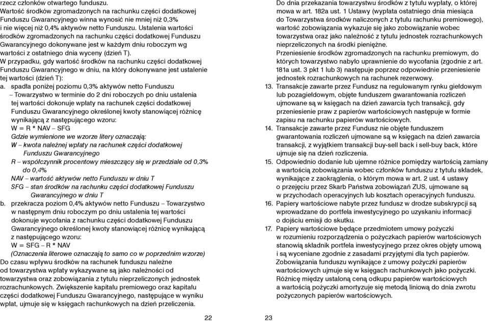 W przypadku, gdy wartość środków na rachunku części dodatkowej Funduszu Gwarancyjnego w dniu, na który dokonywane jest ustalenie tej wartości (dzień T): a.