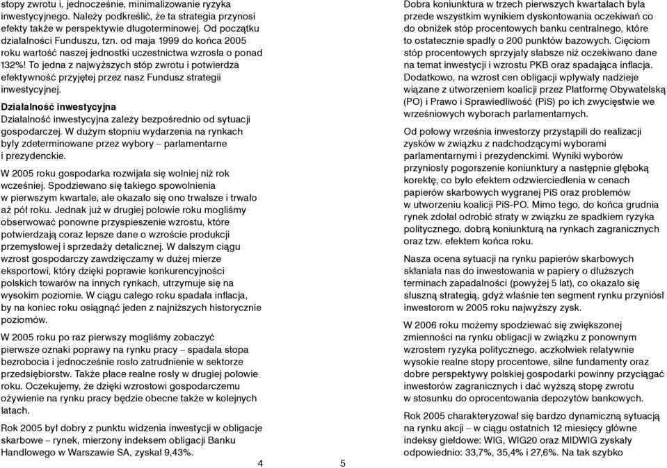To jedna z najwyższych stóp zwrotu i potwierdza efektywność przyjętej przez nasz Fundusz strategii inwestycyjnej.