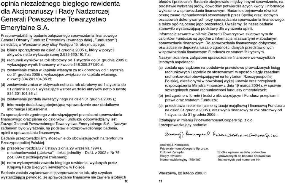 Przeprowadziliśmy badanie załączonego sprawozdania finansowego Generali Otwarty Fundusz Emerytalny (zwanego dalej Funduszem ) z siedzibą w Warszawie przy ulicy Postępu 15, obejmującego: (a) bilans