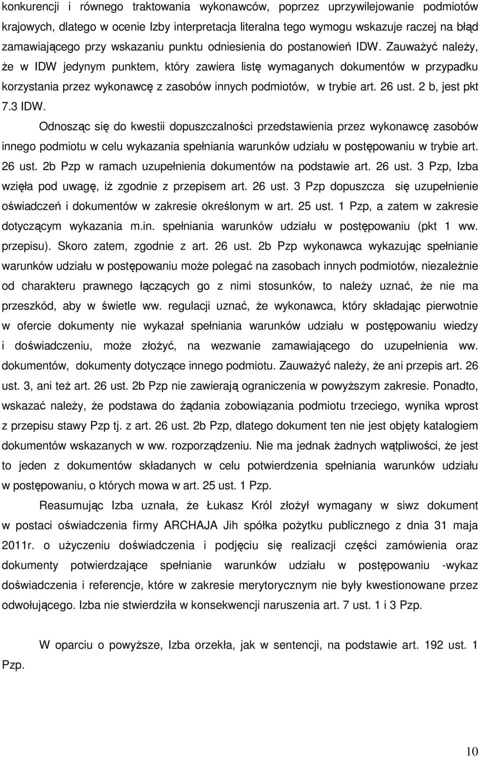 ZauwaŜyć naleŝy, Ŝe w IDW jedynym punktem, który zawiera listę wymaganych dokumentów w przypadku korzystania przez wykonawcę z zasobów innych podmiotów, w trybie art. 26 ust. 2 b, jest pkt 7.3 IDW.