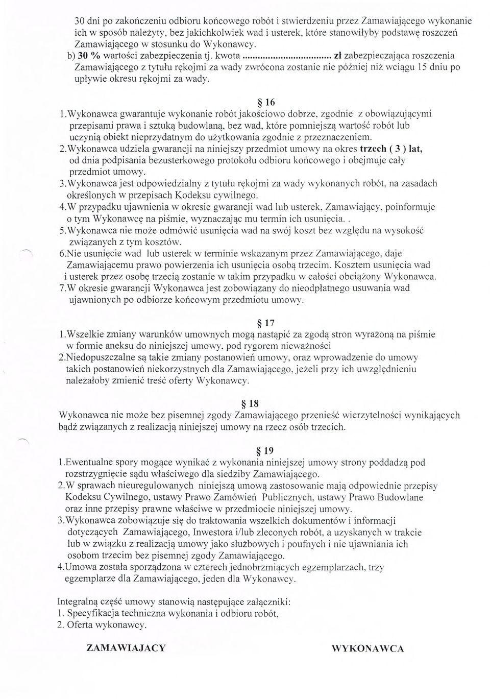 .. zł zabezpieczaj ąca roszczenia Zamawiaj ącego z tytu łu rękojmi za wady zwrócona zostanie nie pó źniej ni ż wci ągu 15 dniu po upływie okresu r ękojmi za wady. 16 1.