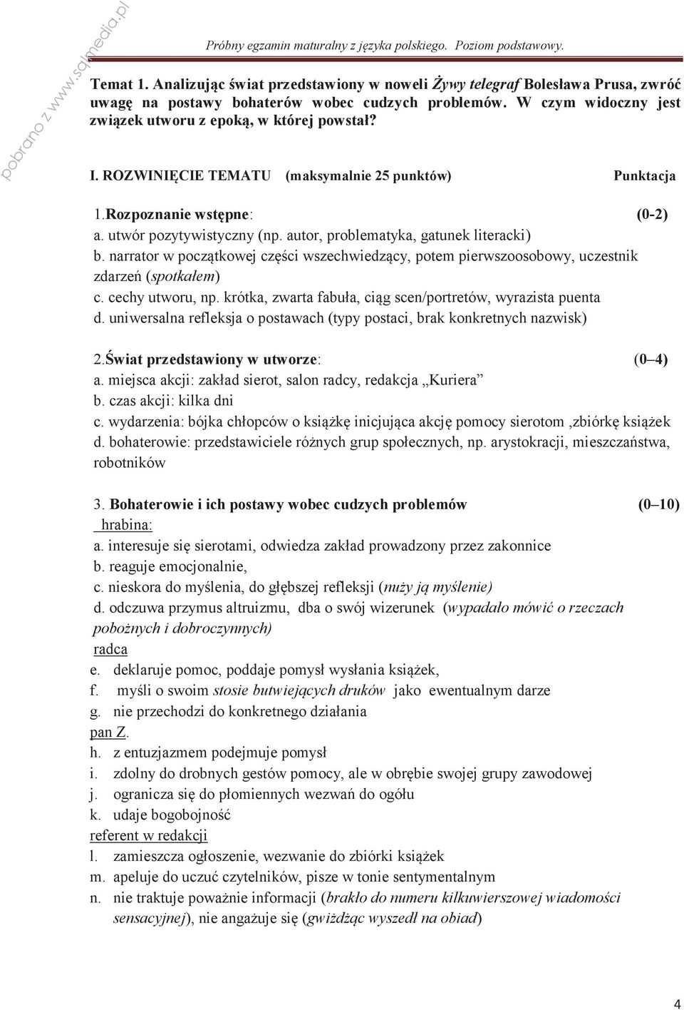 narrator w początkowej części wszechwiedzący, potem pierwszoosobowy, uczestnik zdarzeń (spotkałem) c. cechy utworu, np. krótka, zwarta fabuła, ciąg scen/portretów, wyrazista puenta d.