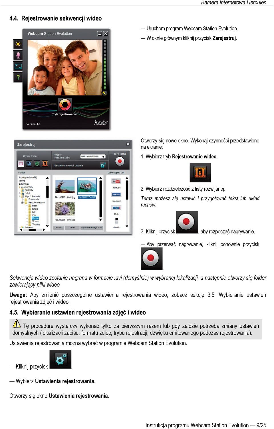 Aby przerwać nagrywanie, kliknij ponownie przycisk Sekwencja wideo zostanie nagrana w formacie.avi (domyślnie) w wybranej lokalizacji, a następnie otworzy się folder zawierający pliki wideo.