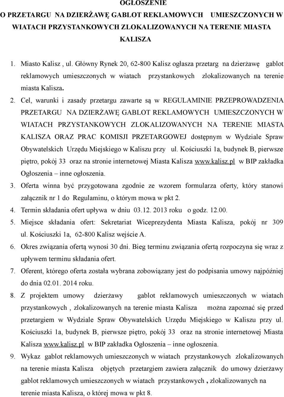 , 62-800 Kalisz ogłasza przetarg na dzierżawę gablot reklamowych umieszczonych w wiatach przystankowych zlokalizowanych na terenie miasta Kalisza. 2.