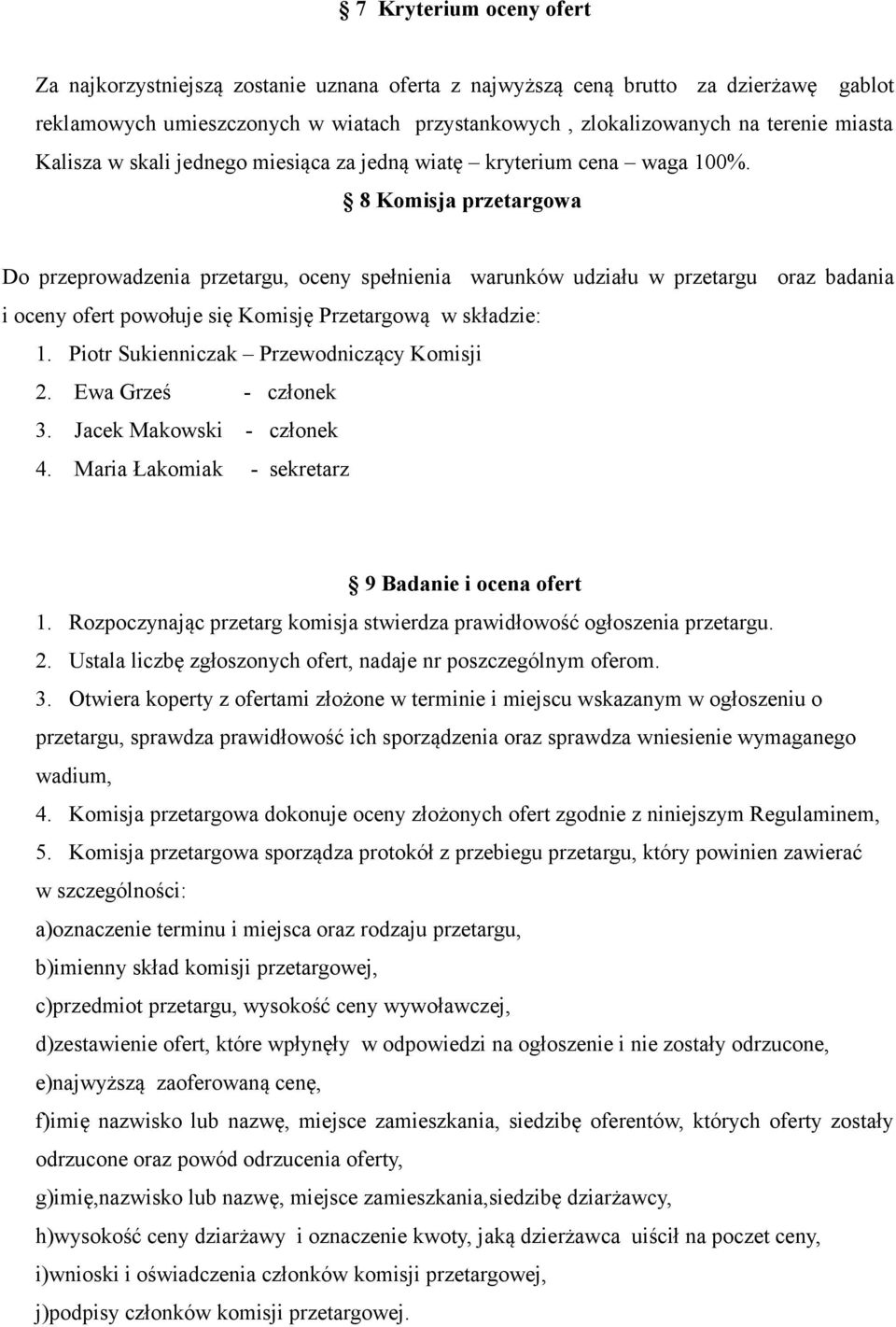 8 Komisja przetargowa Do przeprowadzenia przetargu, oceny spełnienia warunków udziału w przetargu oraz badania i oceny ofert powołuje się Komisję Przetargową w składzie: 1.