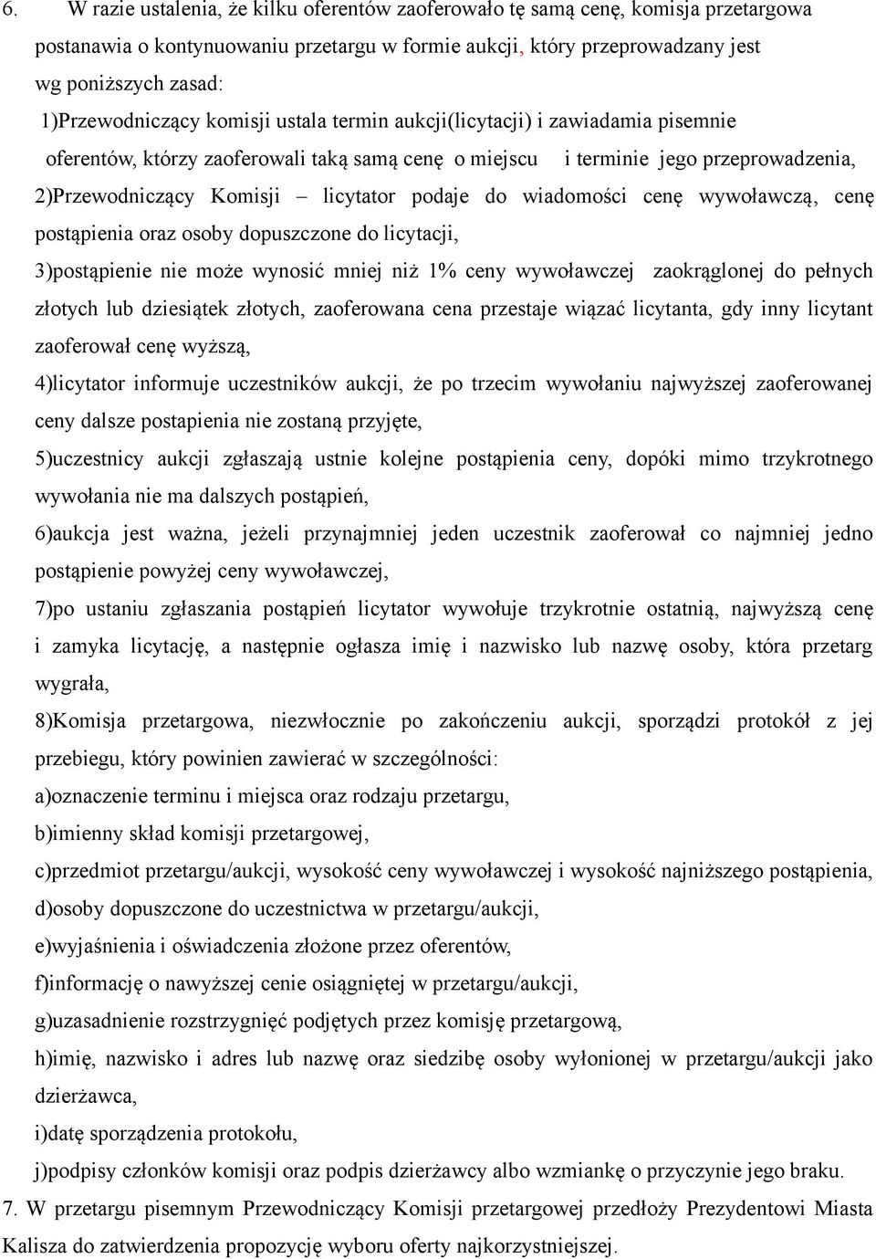 licytator podaje do wiadomości cenę wywoławczą, cenę postąpienia oraz osoby dopuszczone do licytacji, 3)postąpienie nie może wynosić mniej niż 1% ceny wywoławczej zaokrąglonej do pełnych złotych lub