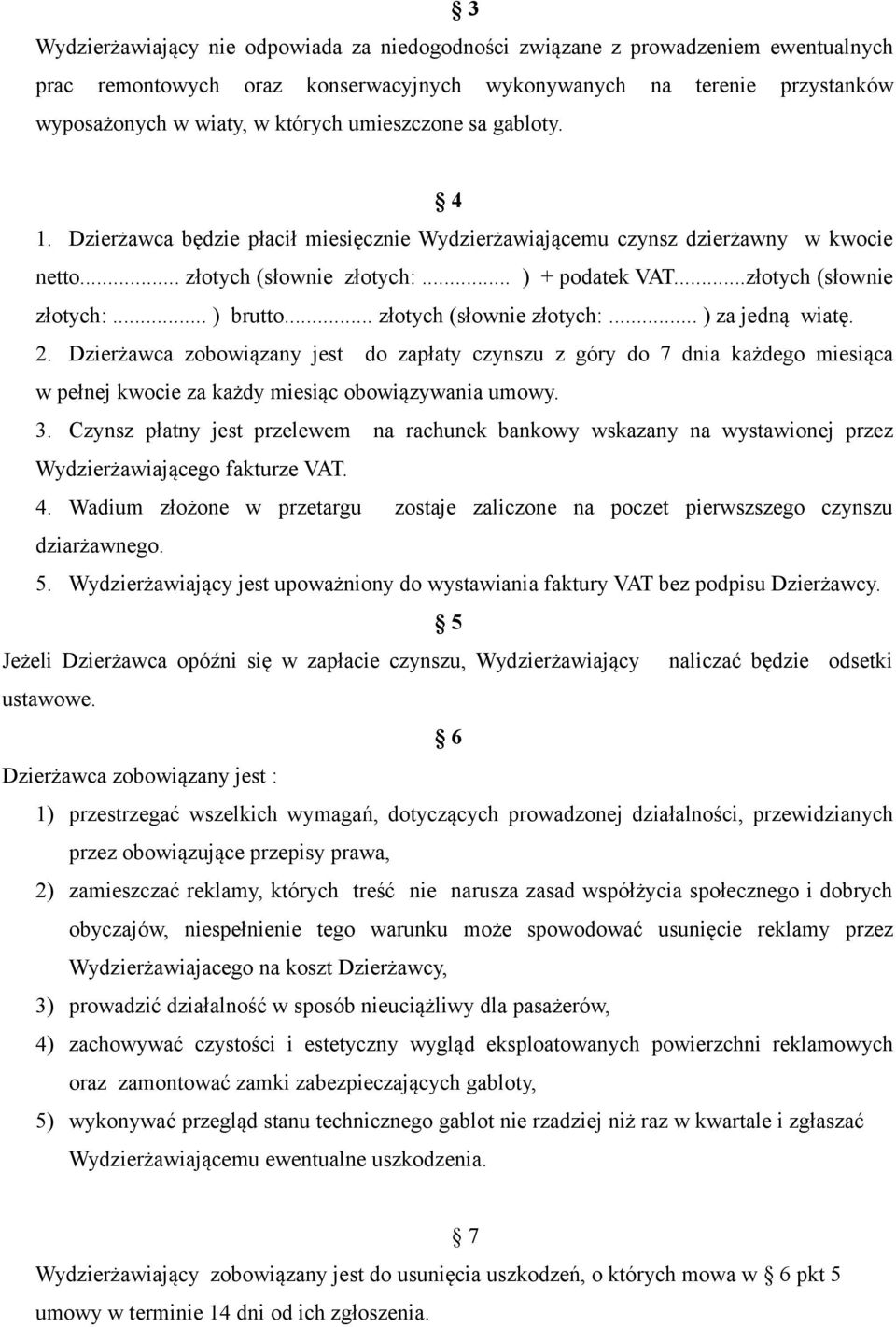 .. złotych (słownie złotych:... ) za jedną wiatę. 2. Dzierżawca zobowiązany jest do zapłaty czynszu z góry do 7 dnia każdego miesiąca w pełnej kwocie za każdy miesiąc obowiązywania umowy. 3.