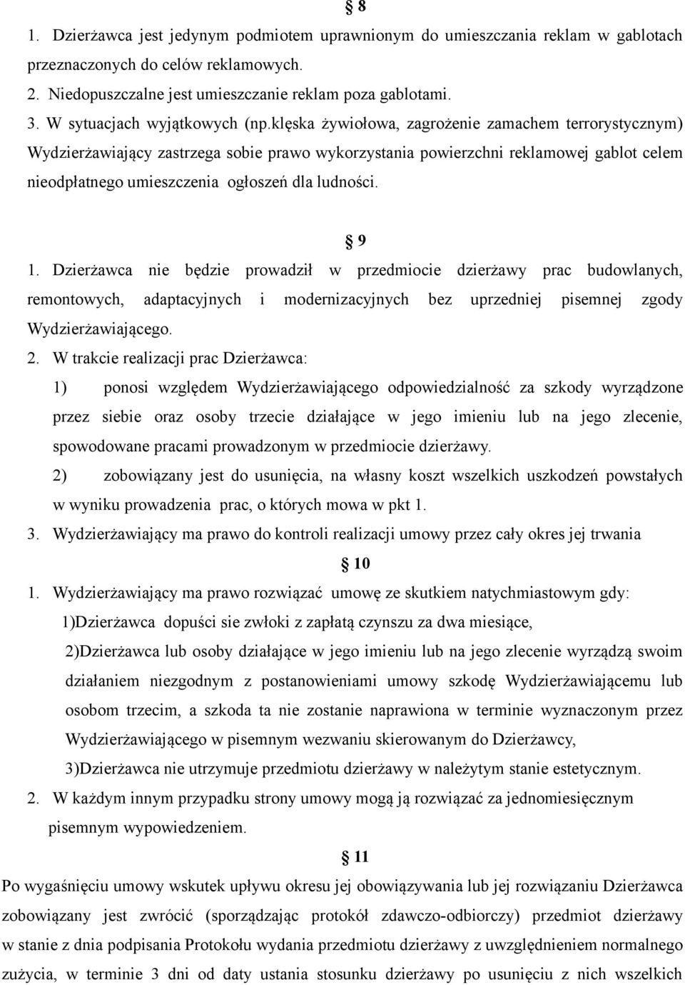 klęska żywiołowa, zagrożenie zamachem terrorystycznym) Wydzierżawiający zastrzega sobie prawo wykorzystania powierzchni reklamowej gablot celem nieodpłatnego umieszczenia ogłoszeń dla ludności. 9 1.