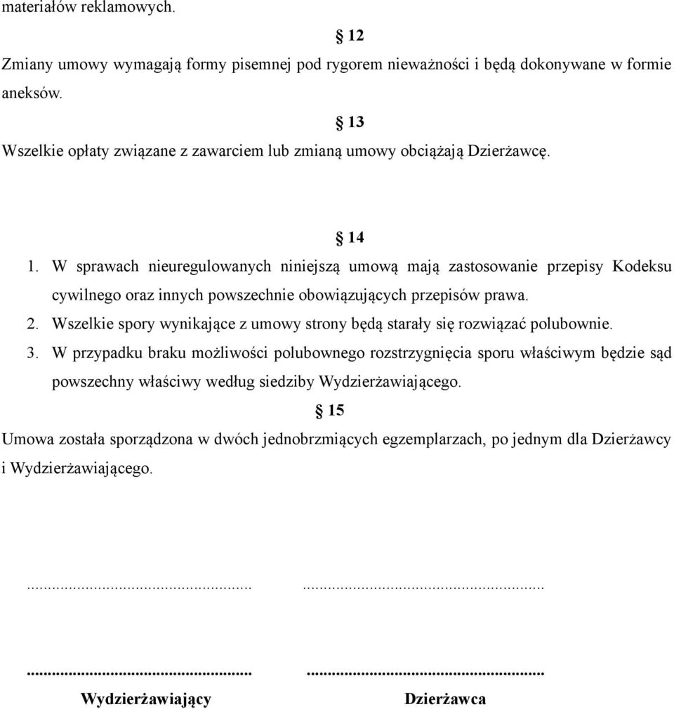 W sprawach nieuregulowanych niniejszą umową mają zastosowanie przepisy Kodeksu cywilnego oraz innych powszechnie obowiązujących przepisów prawa. 2.