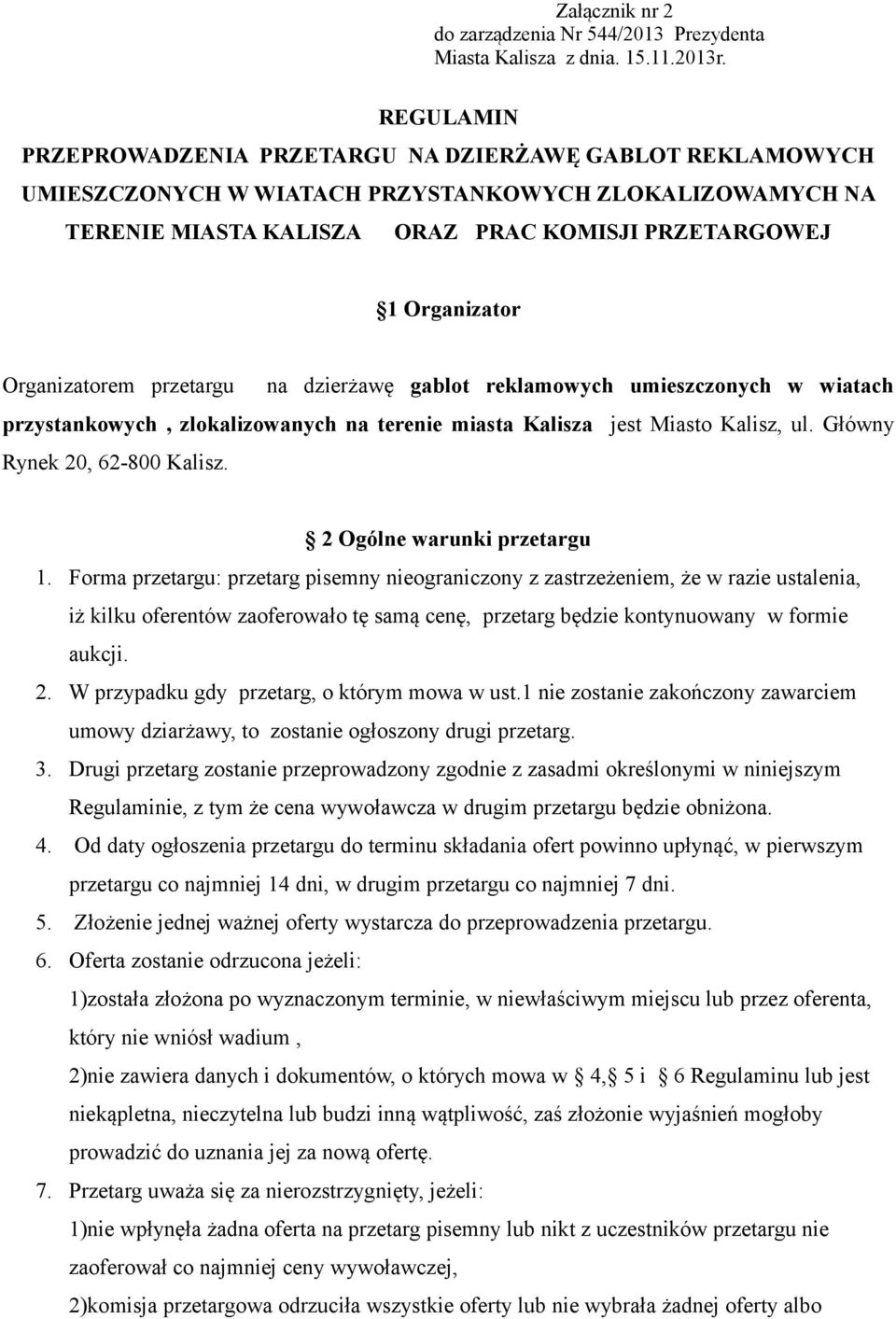 Organizatorem przetargu na dzierżawę gablot reklamowych umieszczonych w wiatach przystankowych, zlokalizowanych na terenie miasta Kalisza jest Miasto Kalisz, ul. Główny Rynek 20, 62-800 Kalisz.