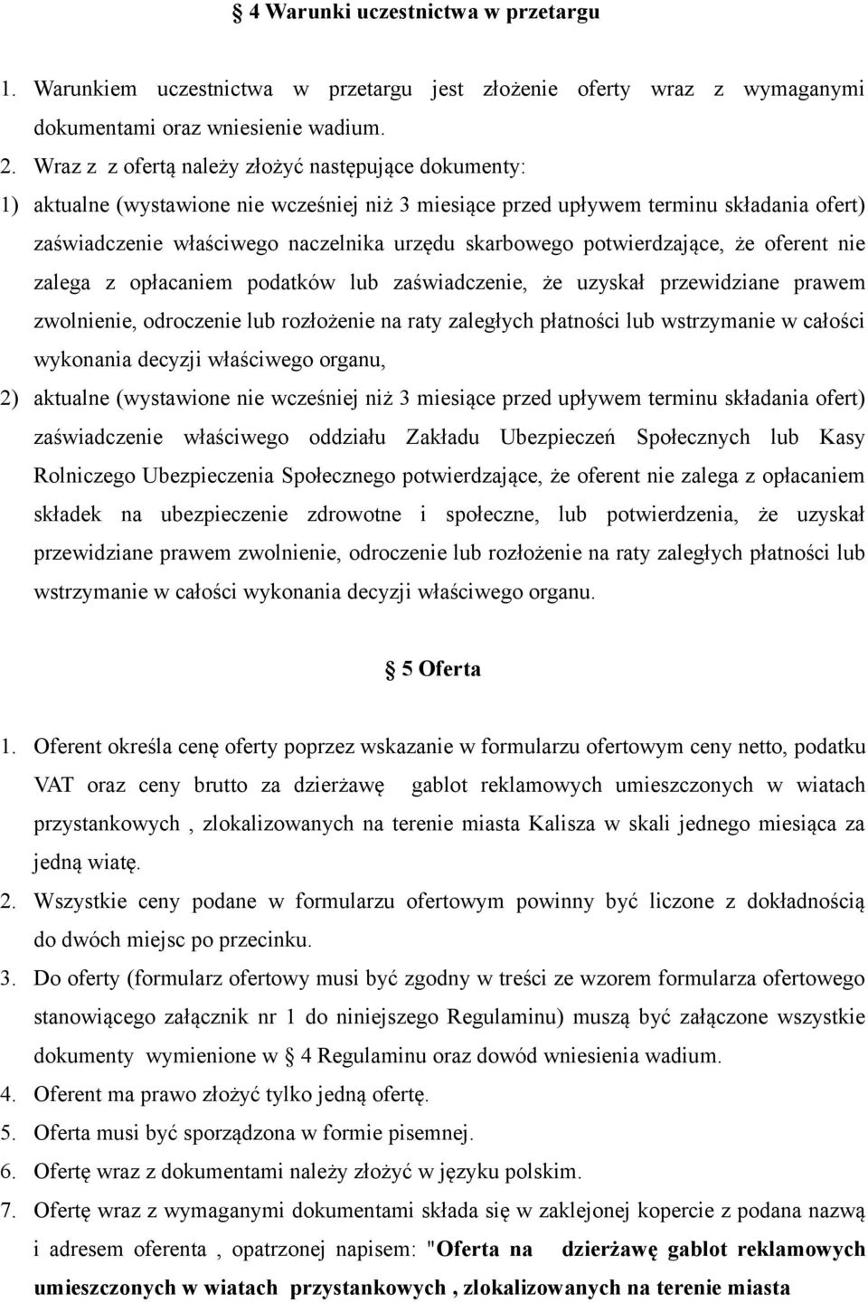 potwierdzające, że oferent nie zalega z opłacaniem podatków lub zaświadczenie, że uzyskał przewidziane prawem zwolnienie, odroczenie lub rozłożenie na raty zaległych płatności lub wstrzymanie w