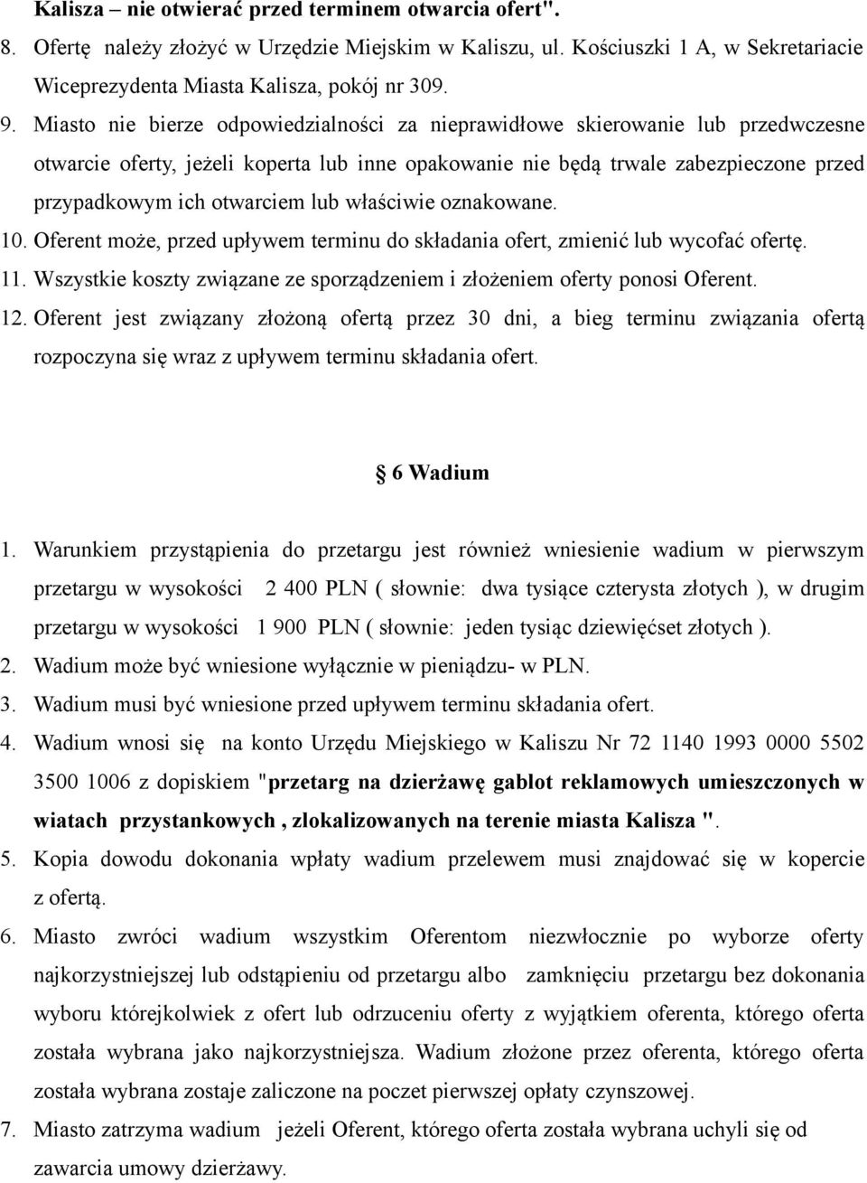 lub właściwie oznakowane. 10. Oferent może, przed upływem terminu do składania ofert, zmienić lub wycofać ofertę. 11. Wszystkie koszty związane ze sporządzeniem i złożeniem oferty ponosi Oferent. 12.