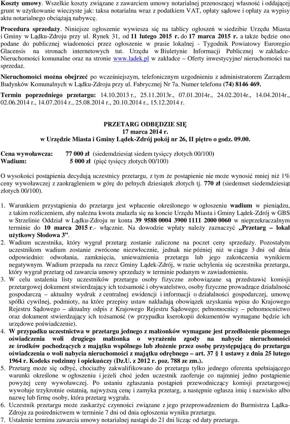 aktu notarialnego obciąŝają nabywcę. Procedura sprzedaŝy. Niniejsze ogłoszenie wywiesza się na tablicy ogłoszeń w siedzibie Urzędu Miasta i Gminy w Lądku-Zdroju przy ul. Rynek 31, od 11 lutego 2015 r.