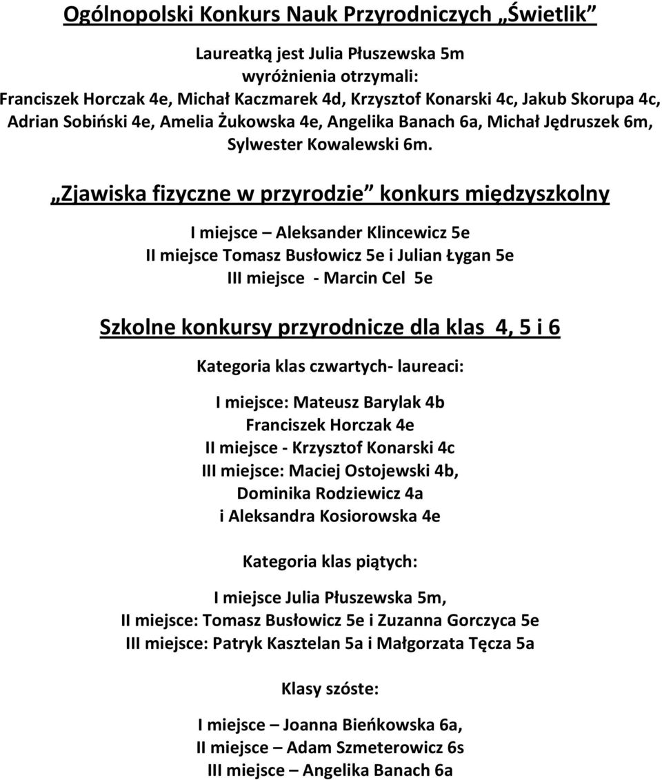Zjawiska fizyczne w przyrodzie konkurs międzyszkolny I miejsce Aleksander Klincewicz 5e II miejsce Tomasz Busłowicz 5e i Julian Łygan 5e III miejsce - Marcin Cel 5e Szkolne konkursy przyrodnicze dla