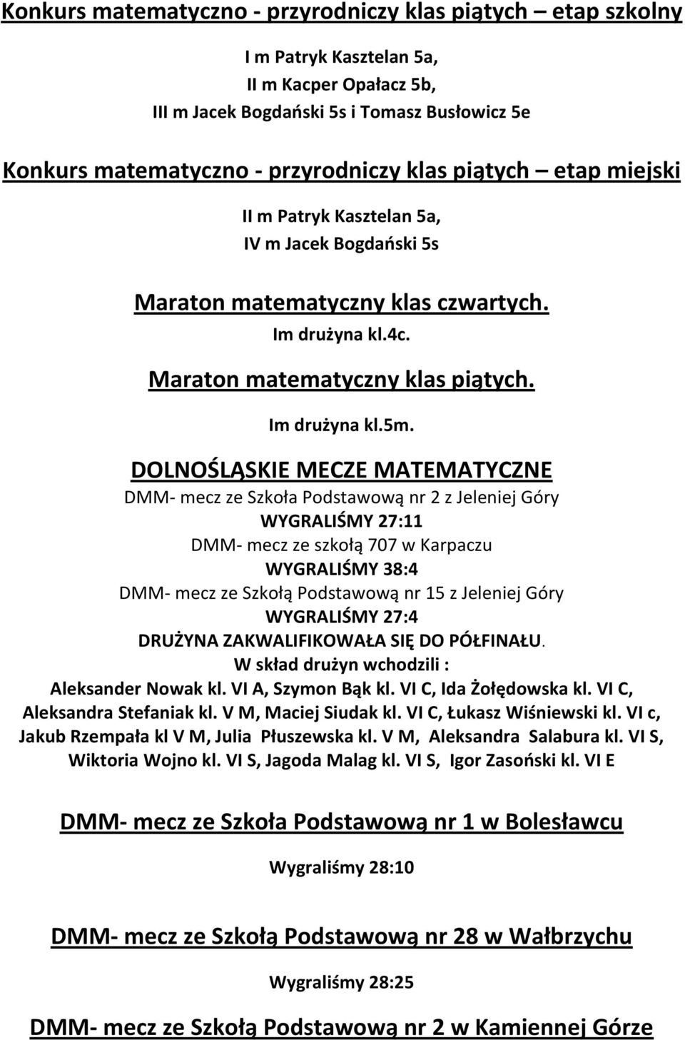 DOLNOŚLĄSKIE MECZE MATEMATYCZNE DMM- mecz ze Szkoła Podstawową nr 2 z Jeleniej Góry WYGRALIŚMY 27:11 DMM- mecz ze szkołą 707 w Karpaczu WYGRALIŚMY 38:4 DMM- mecz ze Szkołą Podstawową nr 15 z Jeleniej