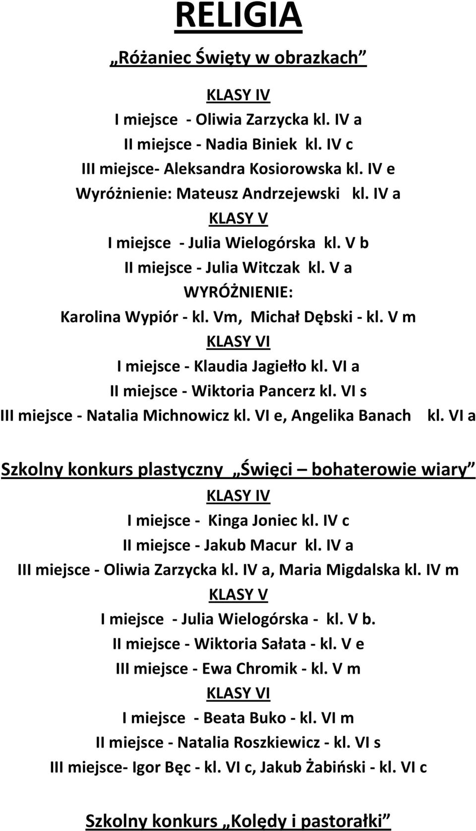 VI a II miejsce - Wiktoria Pancerz kl. VI s III miejsce - Natalia Michnowicz kl. VI e, Angelika Banach kl.