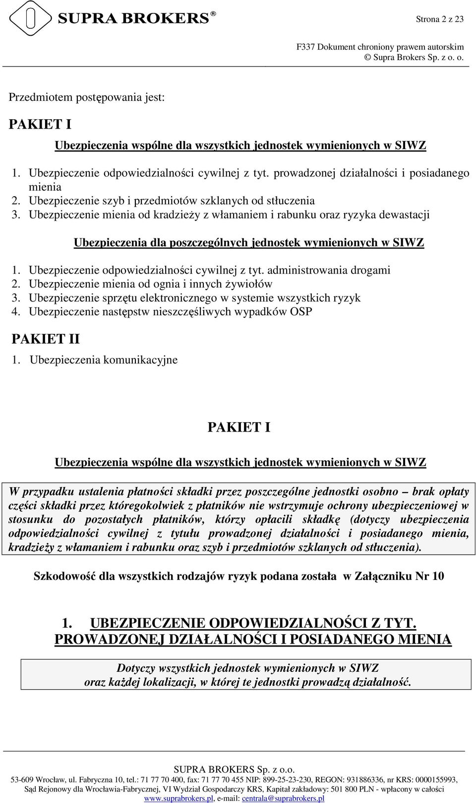 Ubezpieczenie mienia od kradzieży z włamaniem i rabunku oraz ryzyka dewastacji Ubezpieczenia dla poszczególnych jednostek wymienionych w SIWZ 1. Ubezpieczenie odpowiedzialności cywilnej z tyt.