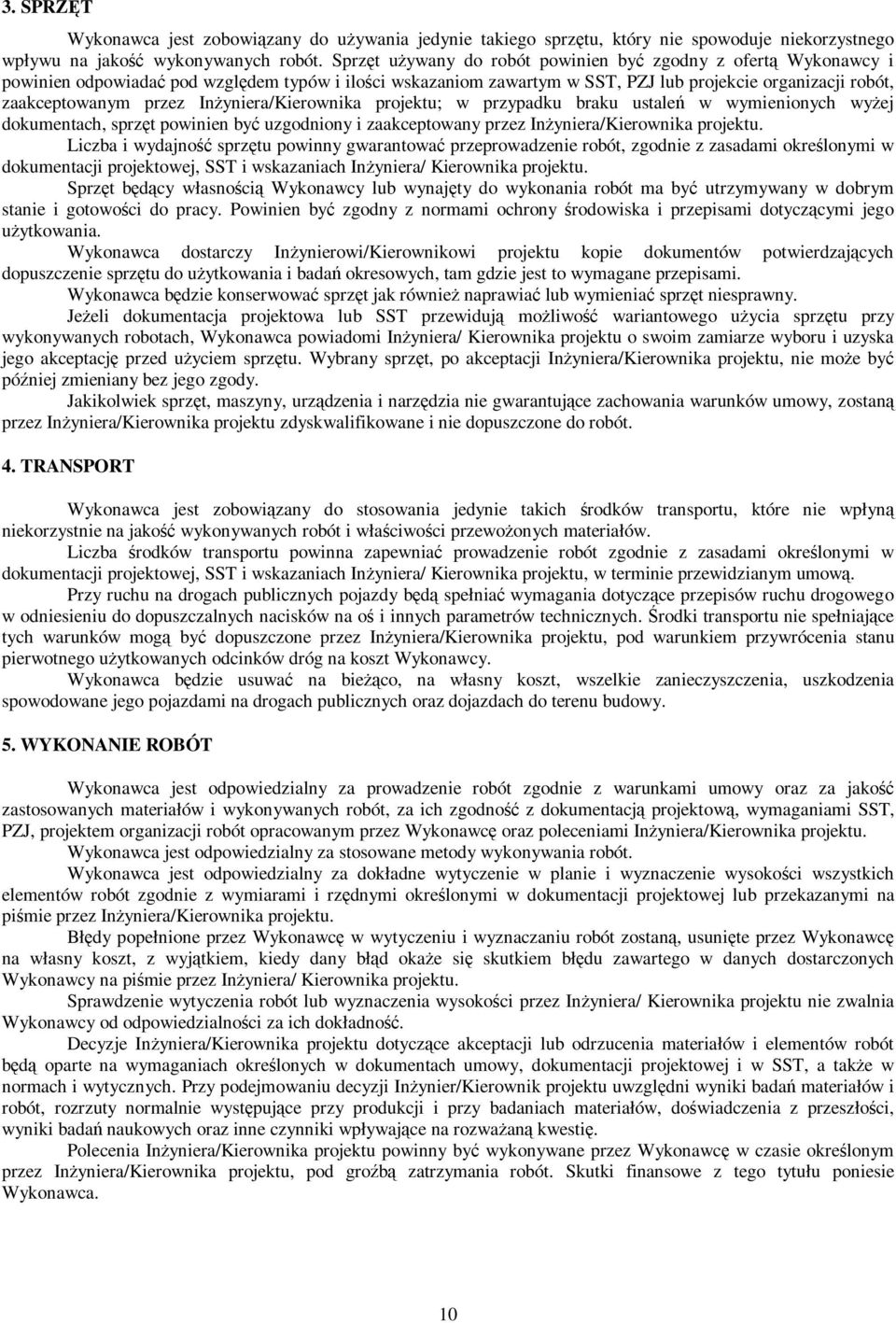 Inżyniera/Kierownika projektu; w przypadku braku ustaleń w wymienionych wyżej dokumentach, sprzęt powinien być uzgodniony i zaakceptowany przez Inżyniera/Kierownika projektu.