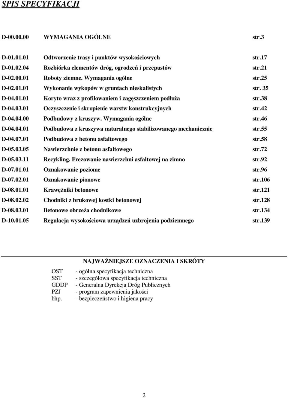 01 Oczyszczenie i skropienie warstw konstrukcyjnych str.42 D-04.04.00 Podbudowy z kruszyw. Wymagania ogólne str.46 D-04.04.01 Podbudowa z kruszywa naturalnego stabilizowanego mechanicznie str.55 D-04.