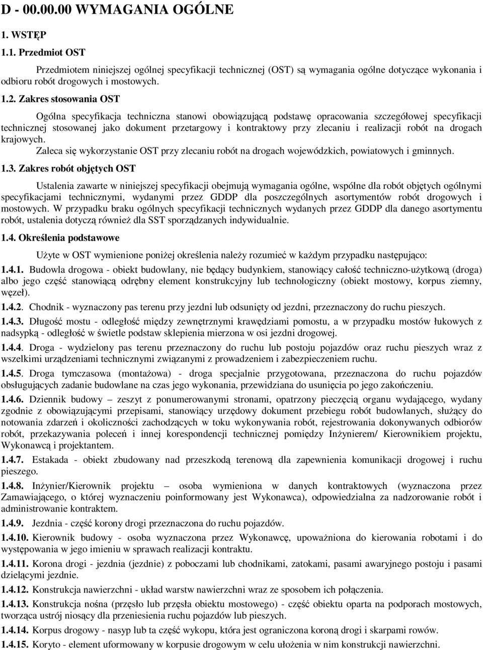 zlecaniu i realizacji robót na drogach krajowych. Zaleca się wykorzystanie OST przy zlecaniu robót na drogach wojewódzkich, powiatowych i gminnych. 1.3.
