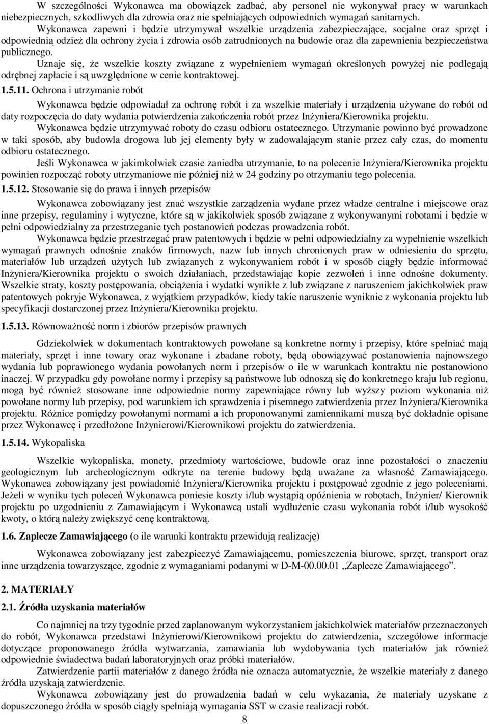 bezpieczeństwa publicznego. Uznaje się, że wszelkie koszty związane z wypełnieniem wymagań określonych powyżej nie podlegają odrębnej zapłacie i są uwzględnione w cenie kontraktowej. 1.5.11.