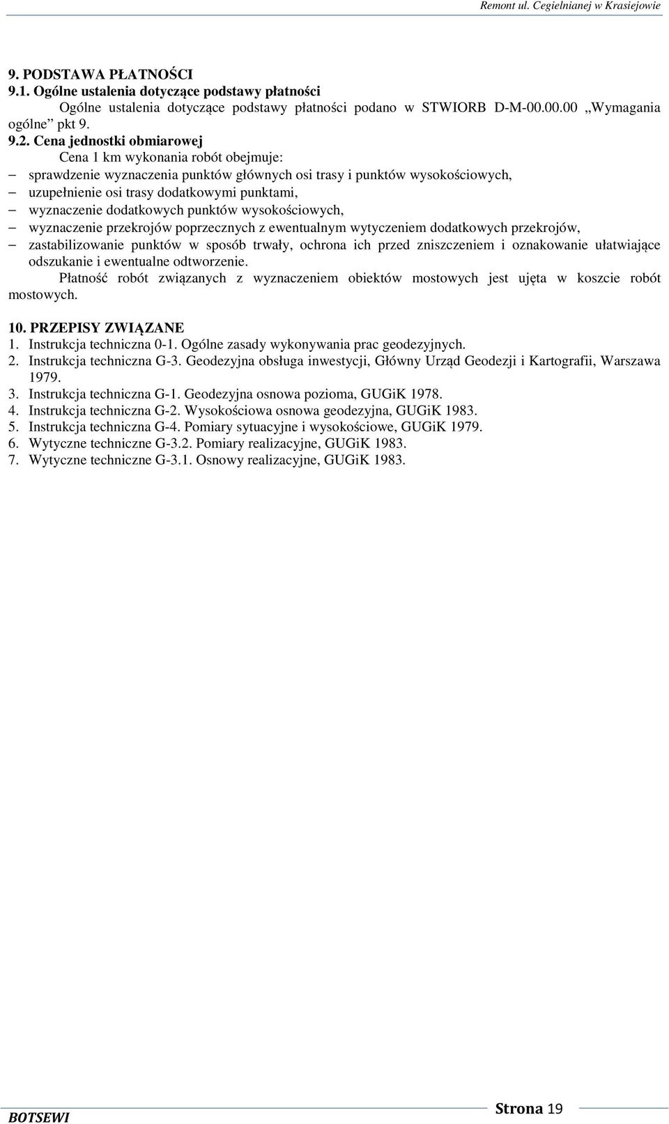 dodatkowych punktów wysokościowych, wyznaczenie przekrojów poprzecznych z ewentualnym wytyczeniem dodatkowych przekrojów, zastabilizowanie punktów w sposób trwały, ochrona ich przed zniszczeniem i