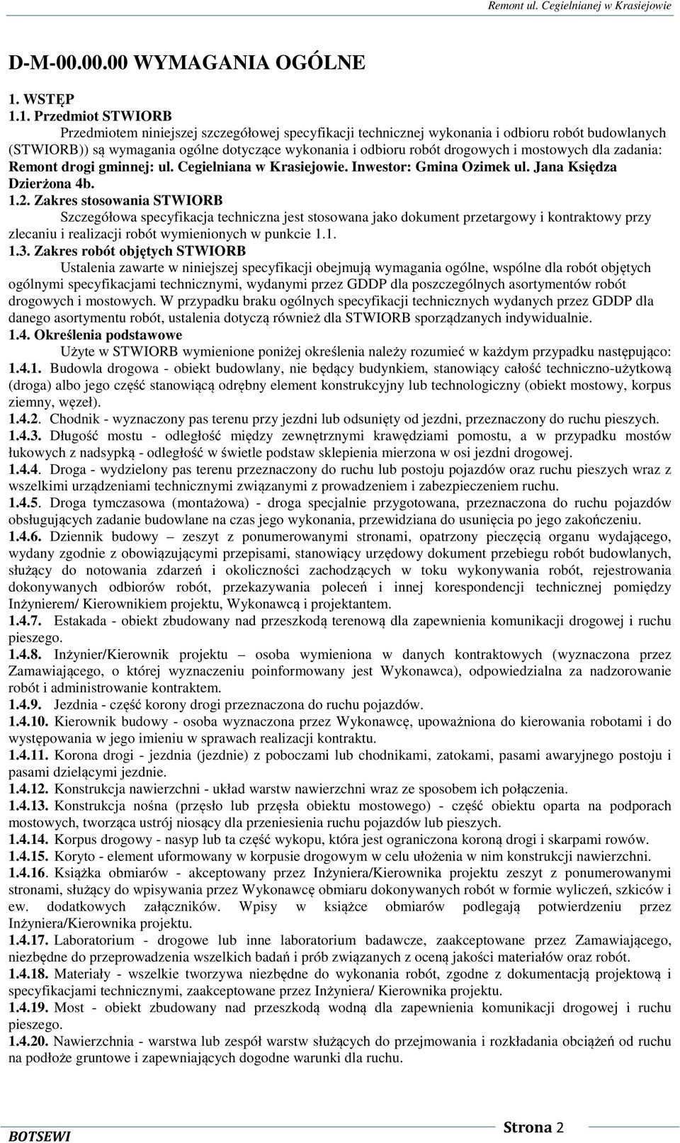 1. Przedmiot STWIORB Przedmiotem niniejszej szczegółowej specyfikacji technicznej wykonania i odbioru robót budowlanych (STWIORB)) są wymagania ogólne dotyczące wykonania i odbioru robót drogowych i