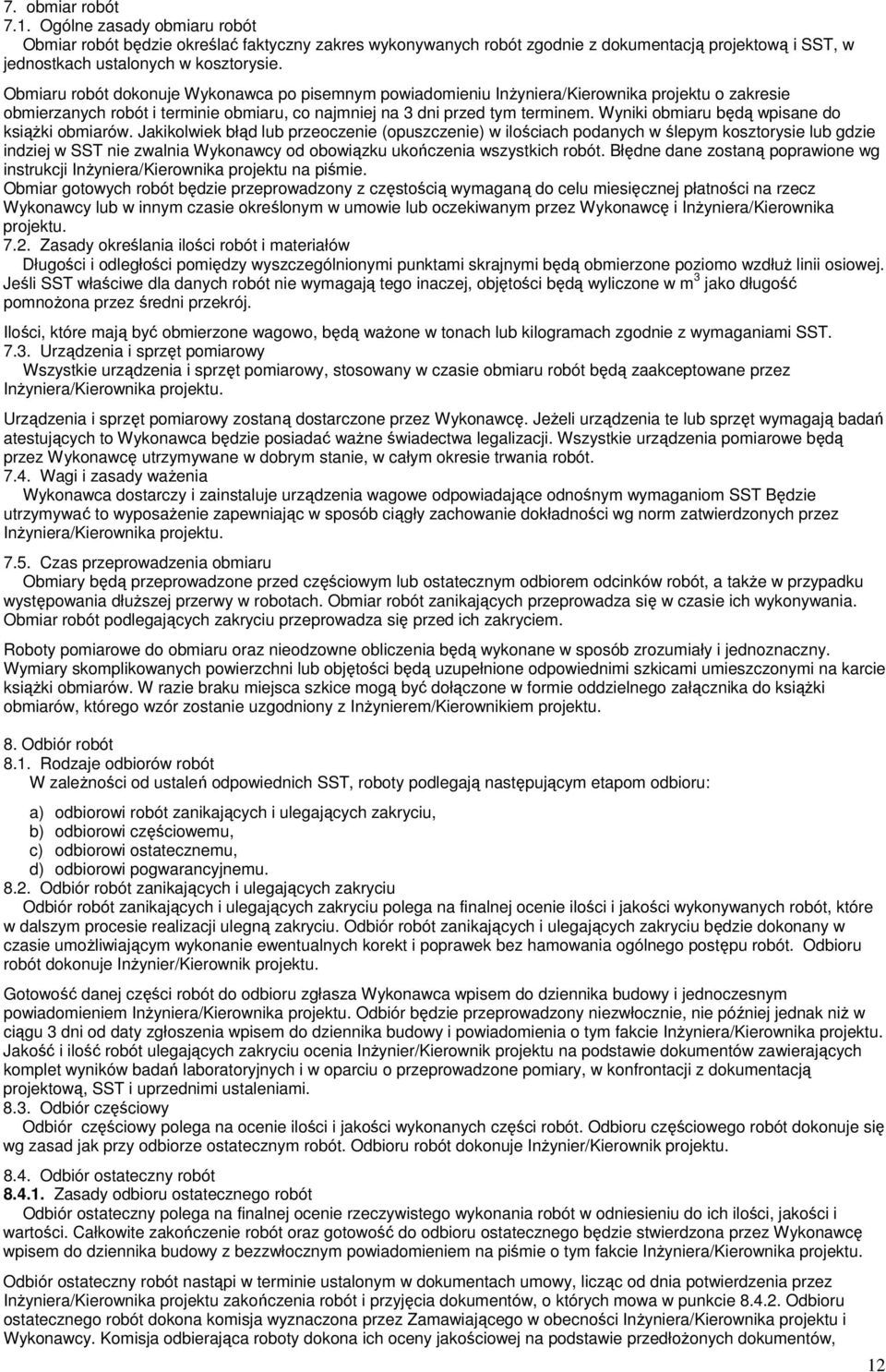 Wyniki obmiaru będą wpisane do książki obmiarów.