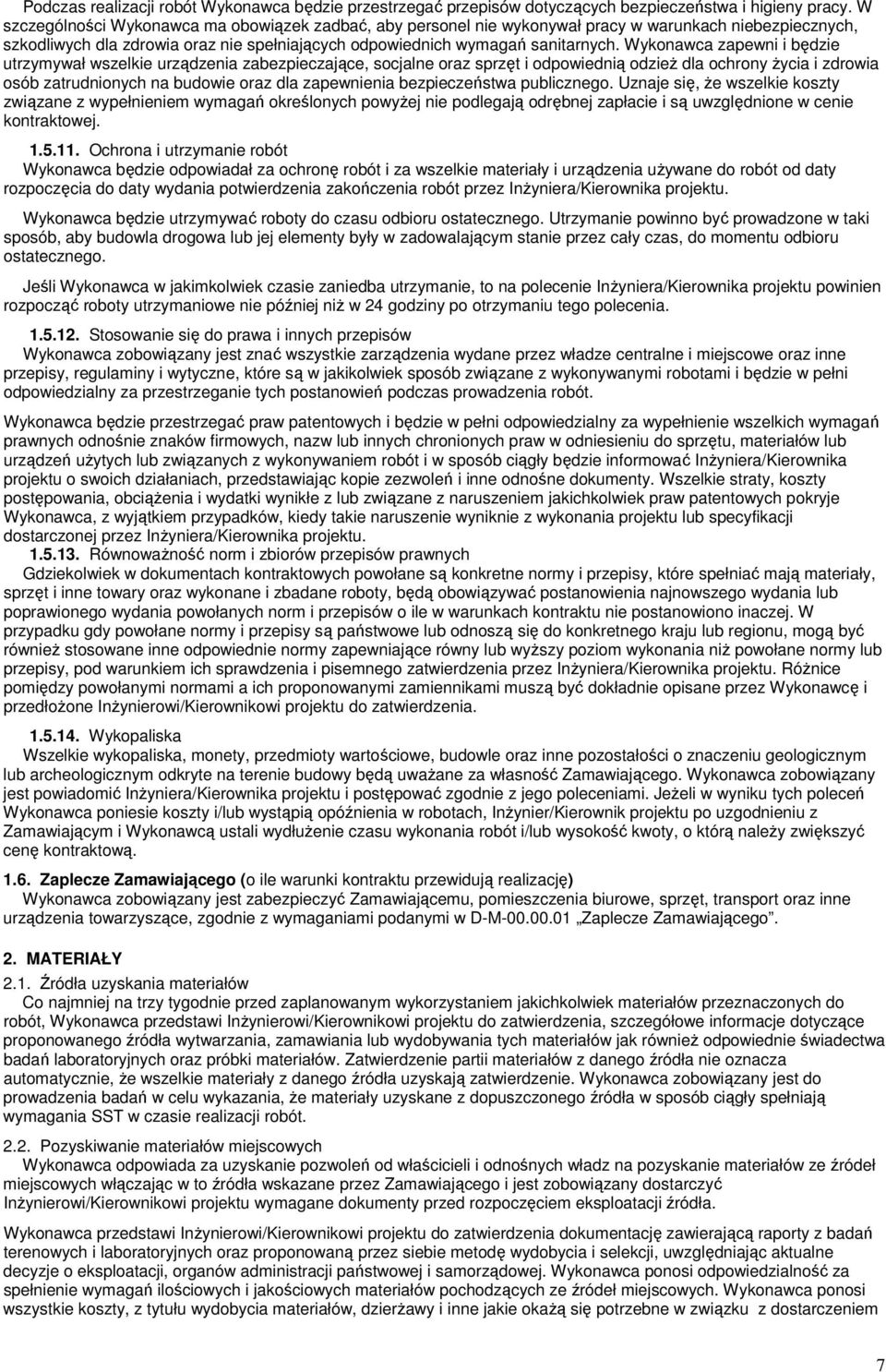 Wykonawca zapewni i będzie utrzymywał wszelkie urządzenia zabezpieczające, socjalne oraz sprzęt i odpowiednią odzież dla ochrony życia i zdrowia osób zatrudnionych na budowie oraz dla zapewnienia