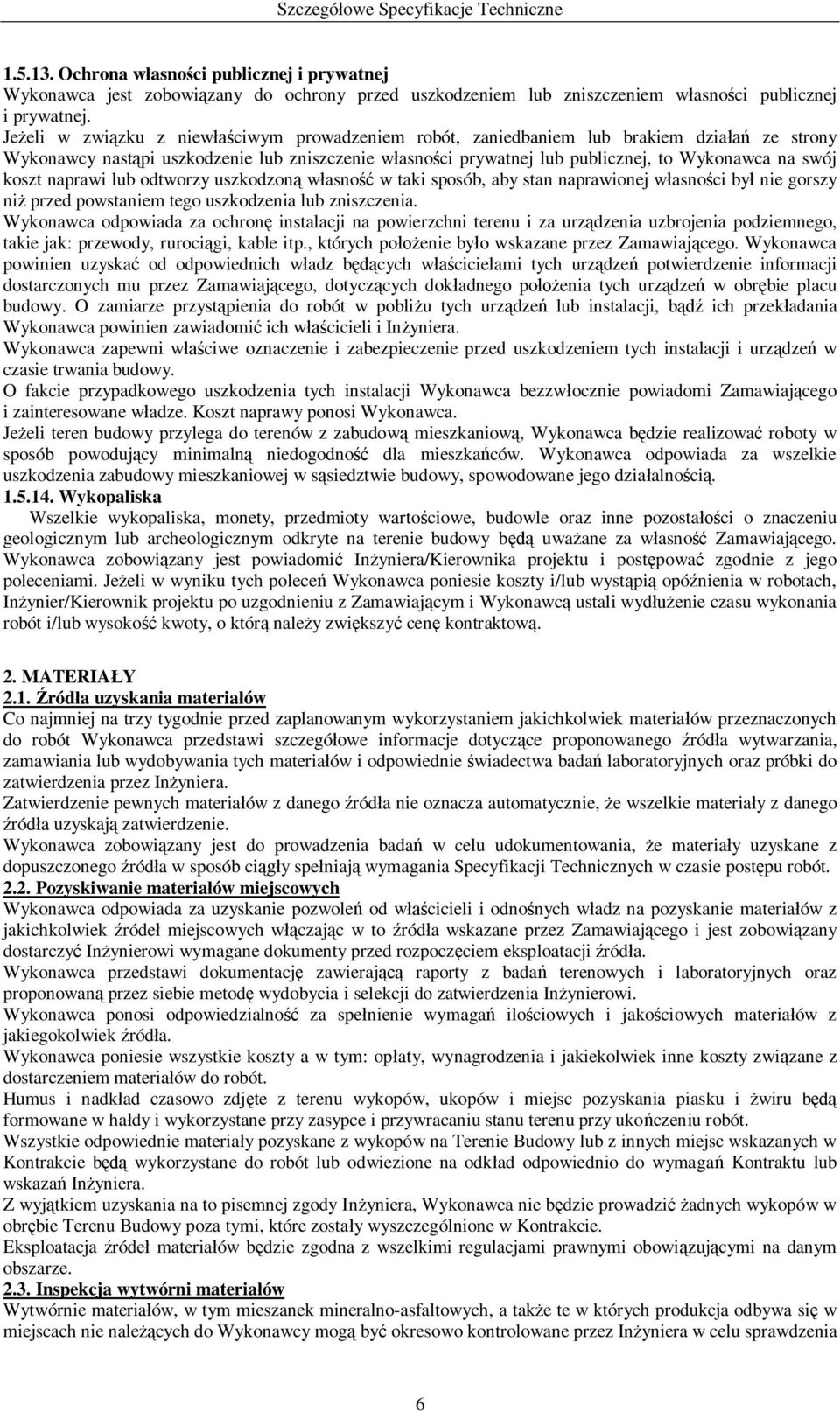 naprawi lub odtworzy uszkodzon w asno w taki sposób, aby stan naprawionej w asno ci by nie gorszy ni przed powstaniem tego uszkodzenia lub zniszczenia.