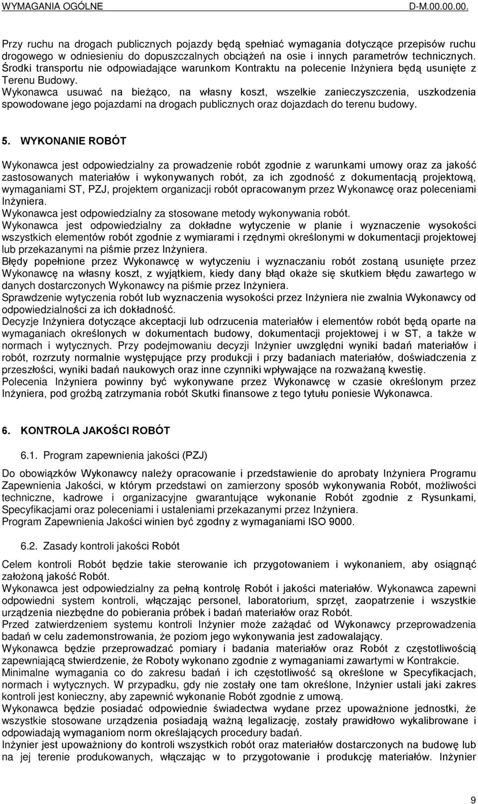Úrodki transportu nie odpowiadaj¹ce warunkom Kontraktu na polecenie In yniera bêd¹ usuniête z Terenu Budowy.